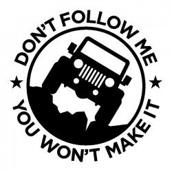 Dont follow me you wont make it decal for thar, jeep